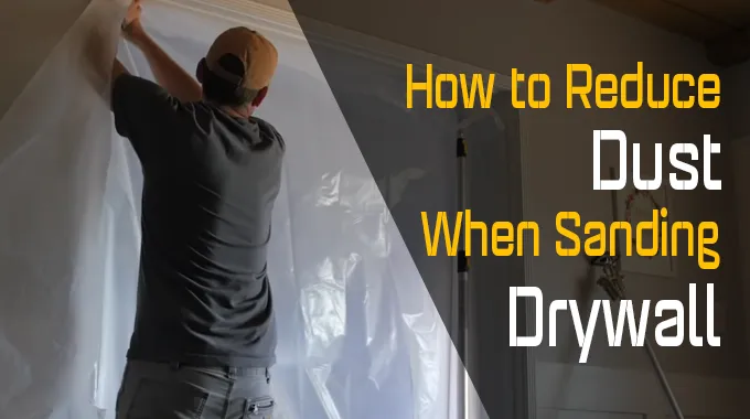 How to Reduce Dust When Sanding Drywall