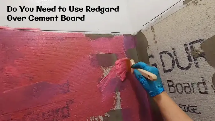Do You Need to Use Redgard Over Cement Board