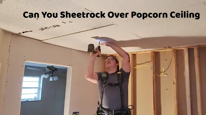 can you sheetrock over popcorn ceiling