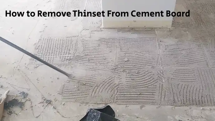 How to Remove Thinset From Cement Board: 6 DIY Steps [Effective]