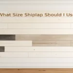 What Size Shiplap Should I Use