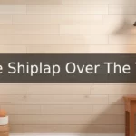 Can You Put Shiplap Over Tile