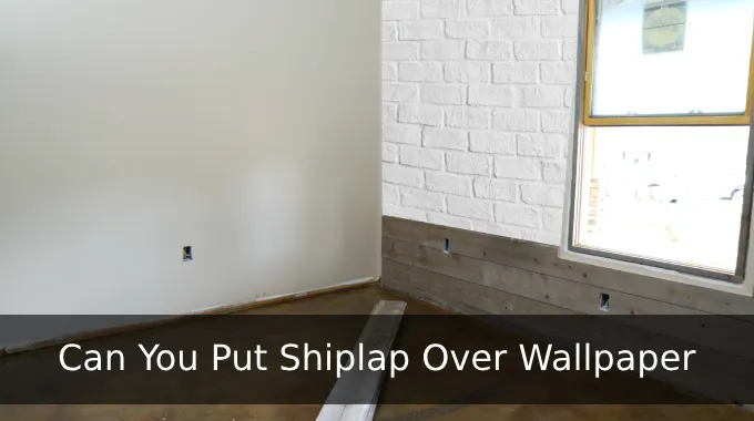 Can You Put Shiplap Over Wallpaper: 8 Steps [DIY]